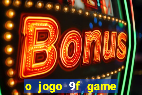 o jogo 9f game paga mesmo